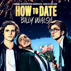 How to Date Billy Walsh Soundtrack (Rob Lord) - CD cover